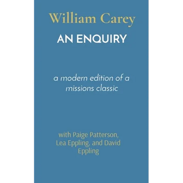 An Enquiry: a modern edition of a missions classic