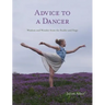 Advice to a Dancer: Wisdom and Wonder from the Studio and Stage