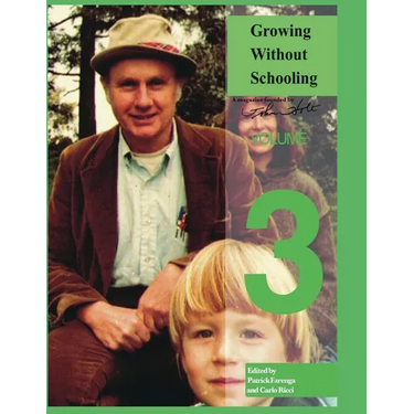 Growing Without Schooling: The Complete Collection: Volume 3
