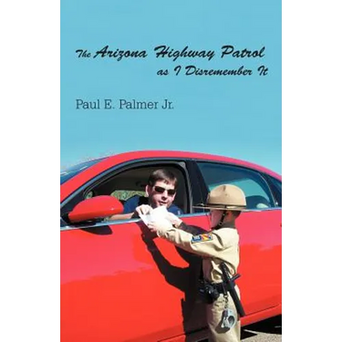 The Arizona Highway Patrol as I Disremember It