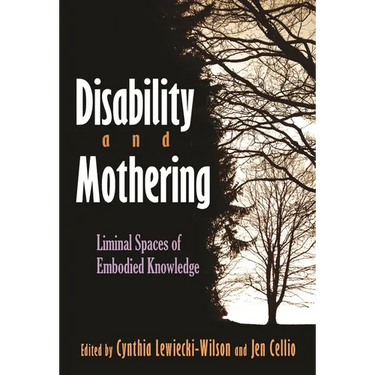 Disability and Mothering: Liminal Spaces of Embodied Knowledge