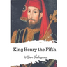 King Henry the Fifth