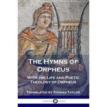 The Hymns of Orpheus: With the Life and Poetic Theology of Orpheus