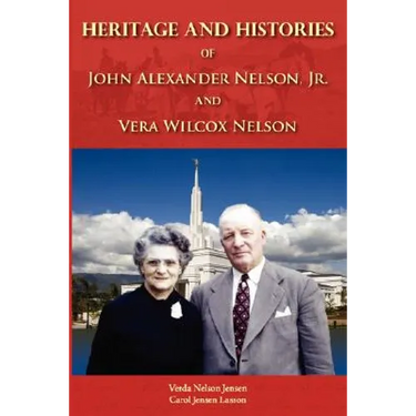 Heritage and Histories of John Alexander Nelson and Vera Wilcox Nelson
