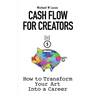 Cash Flow for Creators: How to Transform your Art into A Career