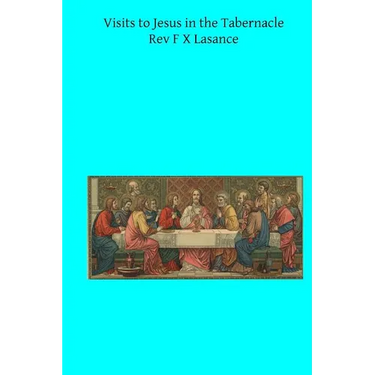 Visits to Jesus in the Tabernacle: Hours and Half-Hours of Adoration Before the Blessed Sacrament