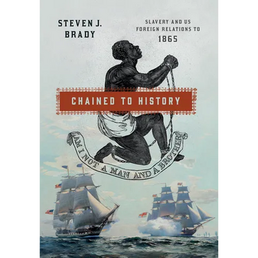 Chained to History: Slavery and Us Foreign Relations to 1865