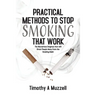Practical Methods to Stop Smoking that Work: The Mysterious Enigmas that will Direct People Away from the Smoking Habit