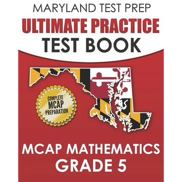 MARYLAND TEST PREP Ultimate Practice Test Book MCAP Mathematics Grade 5: Includes 8 Complete MCAP Mathematics Practice Tests