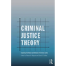 Criminal Justice Theory: Explaining the Nature and Behavior of Criminal Justice