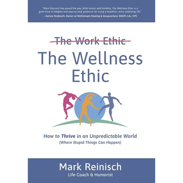 The Wellness Ethic: How to Thrive in an Unpredictable World (Where Stupid Things Can Happen)