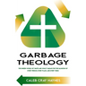 Garbage Theology: The Unseen World of Waste and What It Means for the Salvation of Every Person, Every Place, and Every Thing