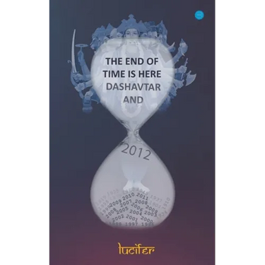 The end of time is here: Dashavtar and 2012: Dashavtar and 2012Lucifer: Dashavtar and 2012