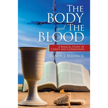 The Body and the Blood: A Biblical Study of Christ and Communion