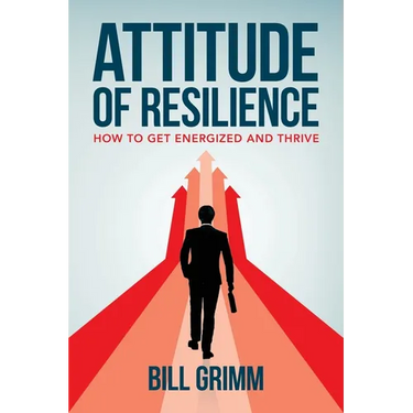 Attitude of Resilience: How to Get Energized and Thrive