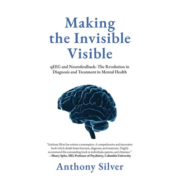 Making the Invisible Visible: qEEG and Neurofeedback: The Revolution in Diagnosis and Treatment in Mental Health