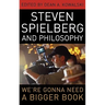 Steven Spielberg and Philosophy: We're Gonna Need a Bigger Book