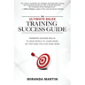 The Ultimate Sales Training Success Guide: Transfer Success Skills to People to Learn More So They (and You) Can Earn More