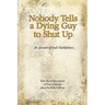 Nobody Tells a Dying Guy to Shut Up: An Account of God's Faithfulness
