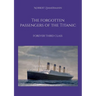 The forgotten passengers of the Titanic: Forever Third Class