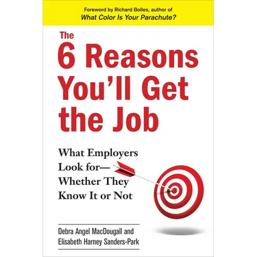 The 6 Reasons You'll Get the Job: What Employers Look for--Whether They Know It or Not