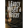 I Fancy Myself a Writer