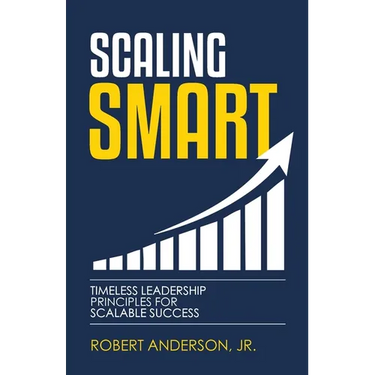 Scaling Smart: Timeless Leadership Principles For Scalable Success