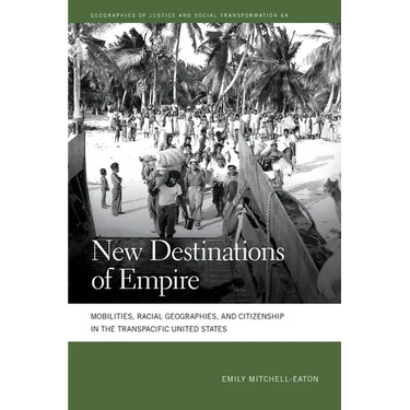 New Destinations of Empire: Mobilities, Racial Geographies, and Citizenship in the Transpacific United States