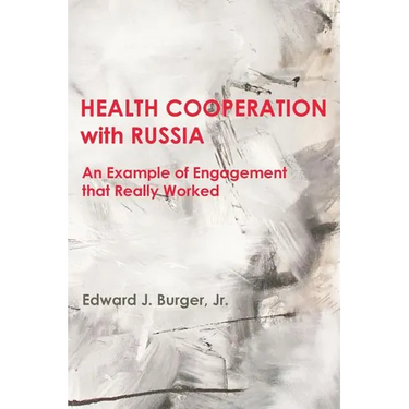 HEALTH COOPERATION with RUSSIA: An Example of Engagement that Really Worked