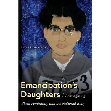 Emancipation's Daughters: Reimagining Black Femininity and the National Body