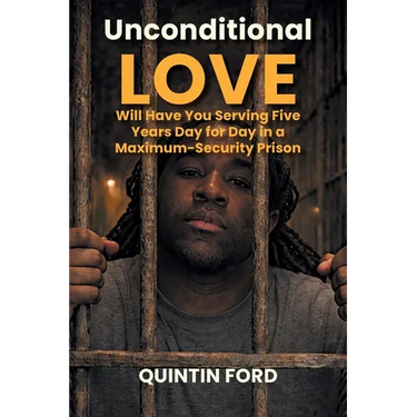 Unconditional Love Will have You Serving Five Years Day for Day in a Maximum-Security Prison