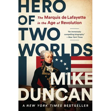 Hero of Two Worlds: The Marquis de Lafayette in the Age of Revolution