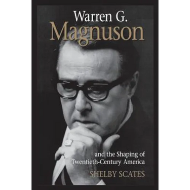 Warren G. Magnuson and the Shaping of Twentieth-Century America