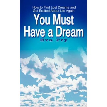You Must Have a Dream: How to Find Lost Dreams and Get Excited About Life Again