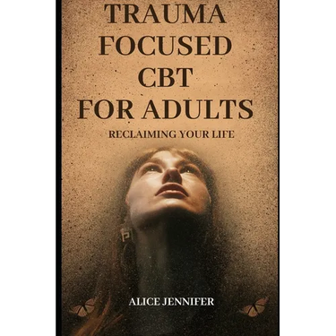 Reclaiming Your Life: Trauma Focused CBT for Adults: A Guide to Healing with Trauma-Focused CBT for Adults, Adult Wellness and Recovery, Imp