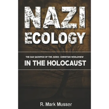 Nazi Ecology: The Oak Sacrifice of the Judeo-Christian Worldview in the Holocaust