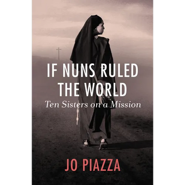 If Nuns Ruled the World: Ten Sisters on a Mission