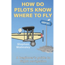 How Do Pilots Know Where To Fly: A beginner's guide to flight navigation