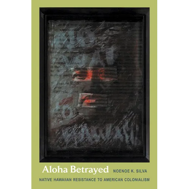 Aloha Betrayed: Native Hawaiian Resistance to American Colonialism
