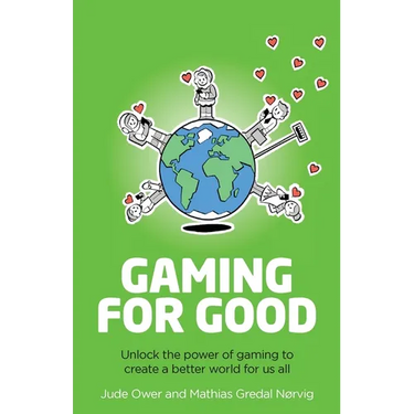 Gaming for Good: Unlocking the Power of Gaming to Create a Better World for Us All