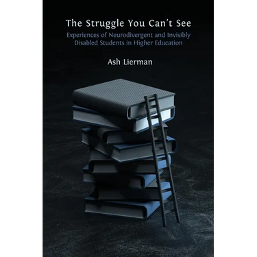 The Struggle You Can't See: Experiences of Neurodivergent and Invisibly Disabled Students in Higher Education
