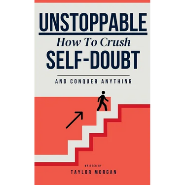 Unstoppable: How to Crush Self-Doubt and Conquer Anything