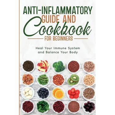 Anti-Inflammatory Guide and Cookbook for Beginners