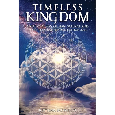 Timeless Kingdom: A Study of Son of Man, Science and Sefer Yetzirah Revised Edition 2024