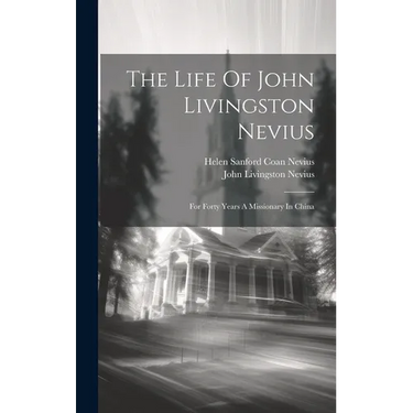 The Life Of John Livingston Nevius: For Forty Years A Missionary In China