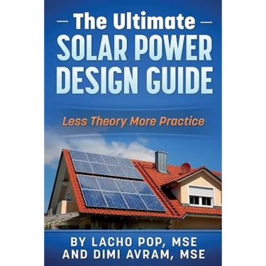 The Ultimate Solar Power Design Guide: Less Theory More Practice