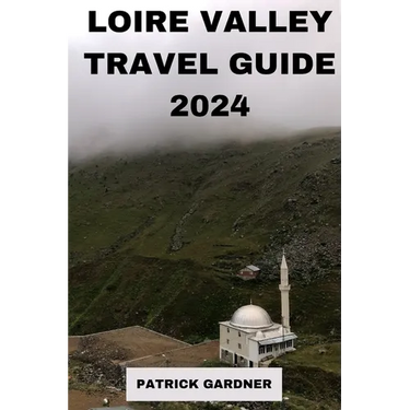 Loire Valley Guide 2024: Explore the Heart of France