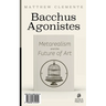 Bacchus Agonistes: Metarealism and the Future of Art