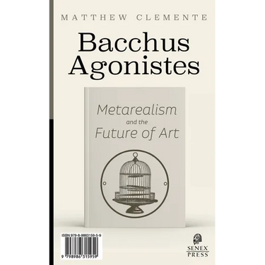 Bacchus Agonistes: Metarealism and the Future of Art