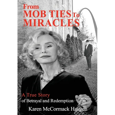 From Mob Ties to Miracles: A True Story of Betrayal and Redemption